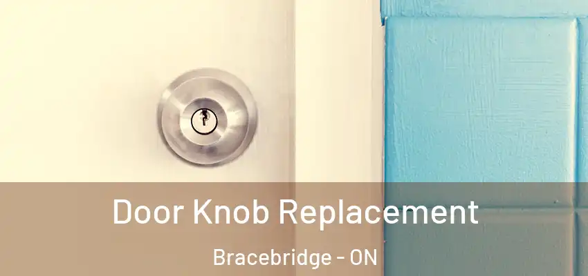  Door Knob Replacement Bracebridge - ON