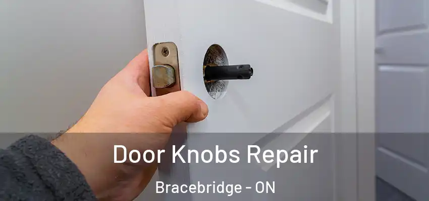  Door Knobs Repair Bracebridge - ON