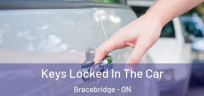  Keys Locked In The Car Bracebridge - ON